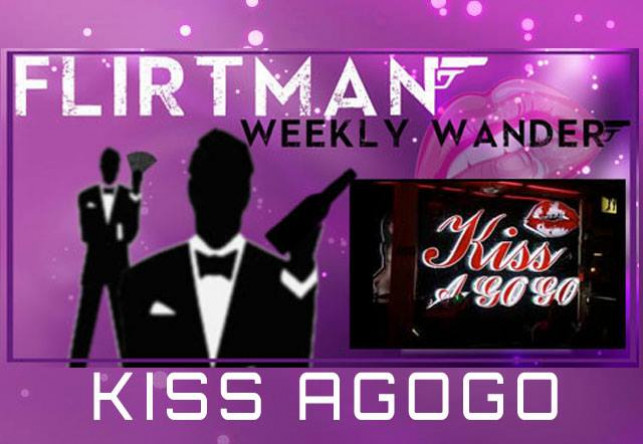 FLIRTMAN WEEKLY WANDER – KISS AGOGO