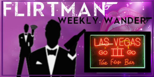 Flirtman Weekly Wander – Las Vegas Agogo III