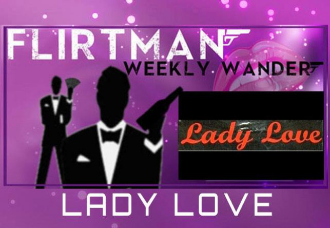 Flirtman Weekly Wander – Lady Love