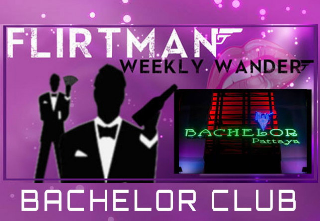 Flirtman’s Weekly Wandar : Bachelor Club Pattaya