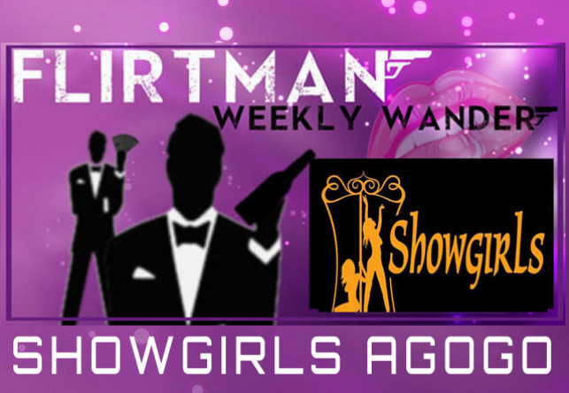 Flirtman’s Weekly Wander : ShowGirls Agogo