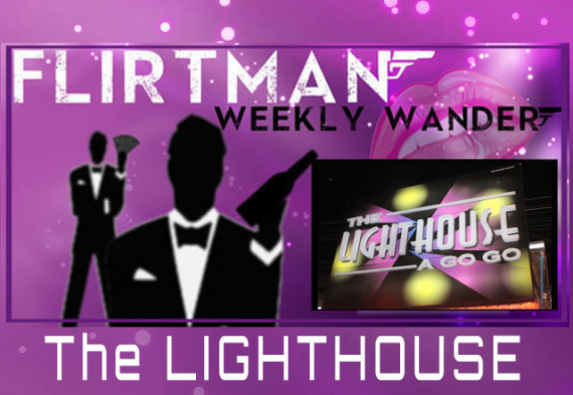 Flirtman’s Weekly Wander – The Lighthouse Agogo