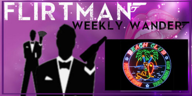 The Flirtman Weekly Wander – The Beach Club