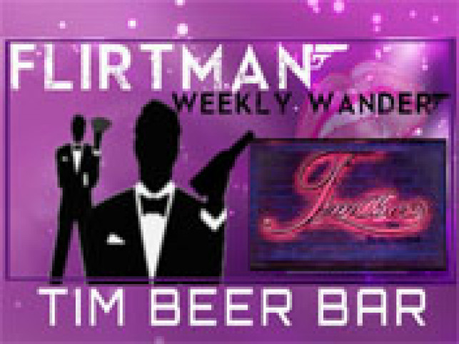 Flirtman Weekly Wander: Tim Beer Bar
