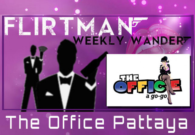 Flirt man’s Weekly Wander : The Office Pattaya